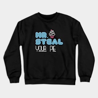 Mr Steal Your Pie Crewneck Sweatshirt